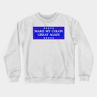 Make My Colon Great Again Funny Colon Surgery Recovery Crewneck Sweatshirt